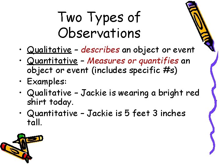 Two Types of Observations • Qualitative – describes an object or event • Quantitative