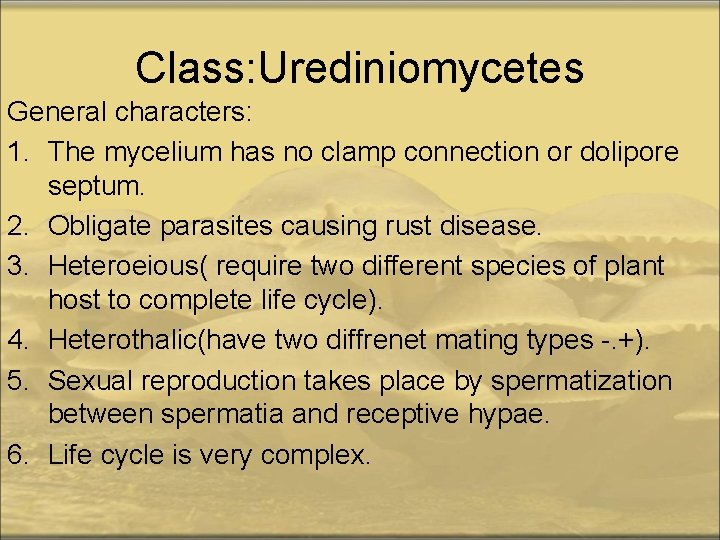 Class: Urediniomycetes General characters: 1. The mycelium has no clamp connection or dolipore septum.