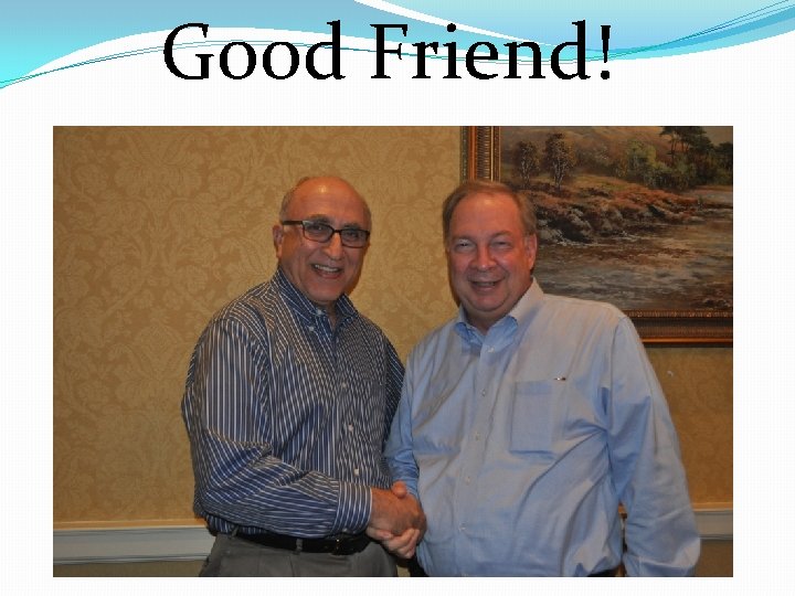 Good Friend! 