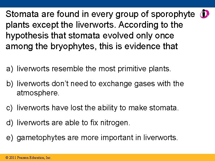 Stomata are found in every group of sporophyte plants except the liverworts. According to