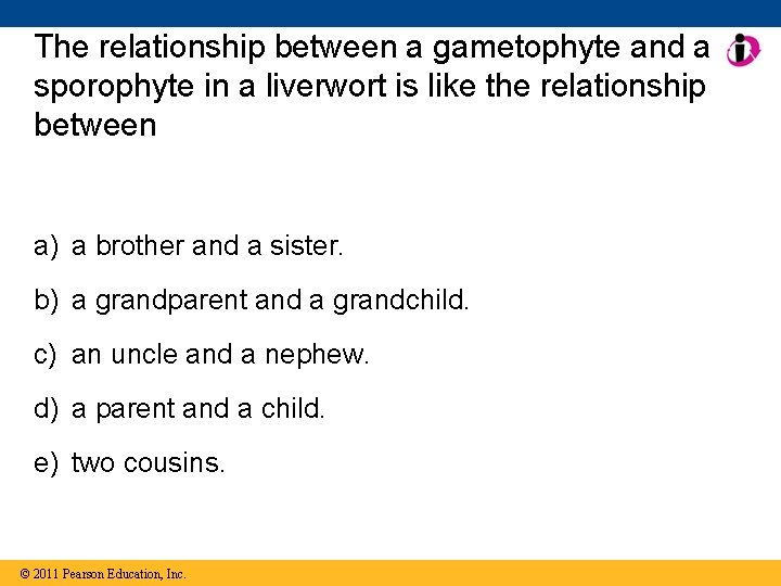The relationship between a gametophyte and a sporophyte in a liverwort is like the