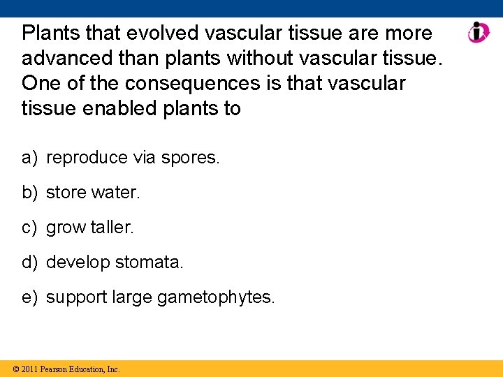 Plants that evolved vascular tissue are more advanced than plants without vascular tissue. One