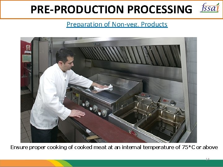 PRE-PRODUCTION PROCESSING Preparation of Non-veg. Products Ensure proper cooking of cooked meat at an