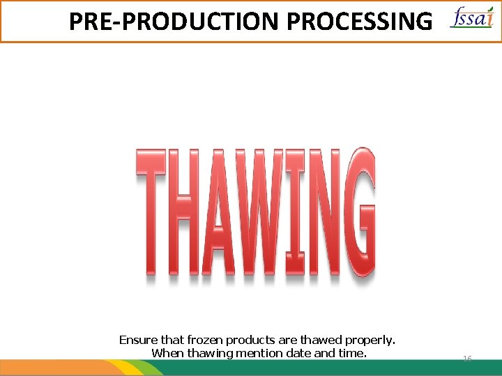 PRE-PRODUCTION PROCESSING Ensure that frozen products are thawed properly. When thawing mention date and