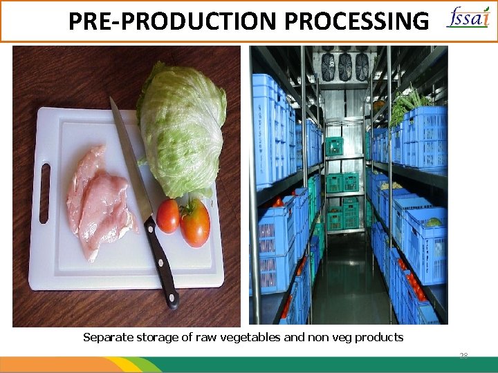 PRE-PRODUCTION PROCESSING Separate storage of raw vegetables and non veg products 28 