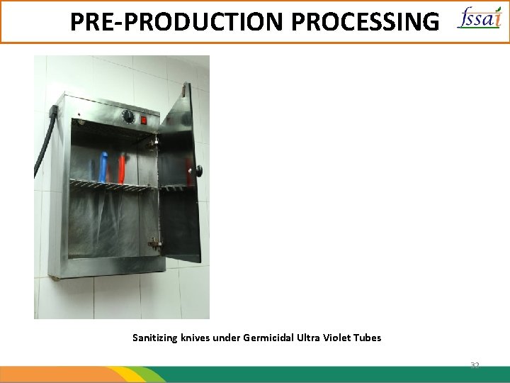 PRE-PRODUCTION PROCESSING Sanitizing knives under Germicidal Ultra Violet Tubes 32 