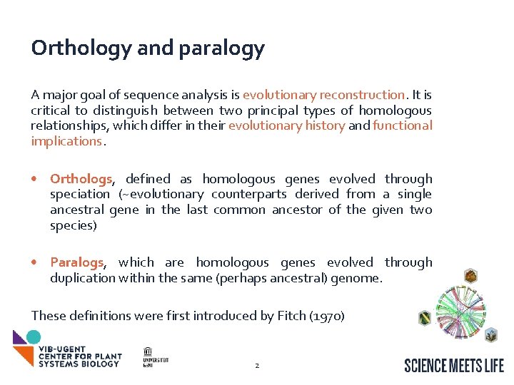Orthology and paralogy A major goal of sequence analysis is evolutionary reconstruction. It is