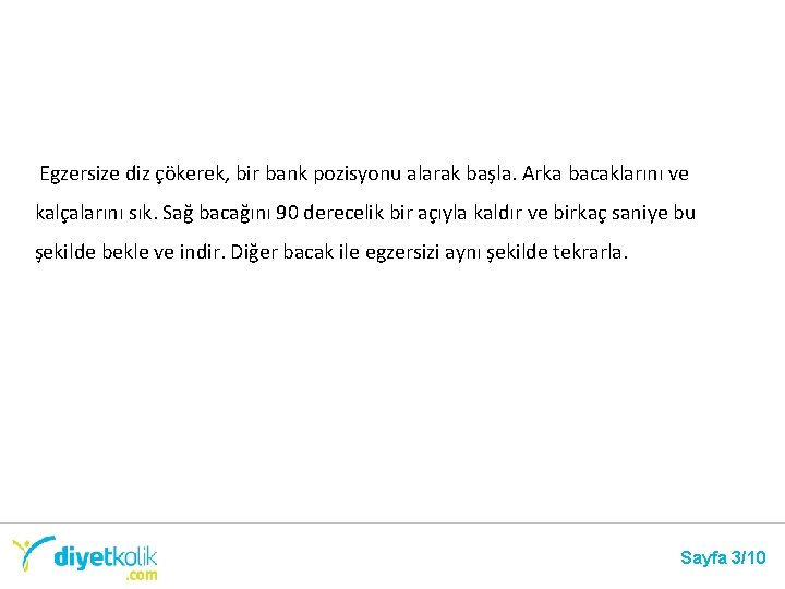 Egzersize diz çökerek, bir bank pozisyonu alarak başla. Arka bacaklarını ve kalçalarını sık. Sağ