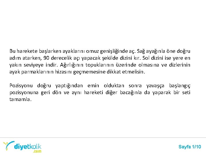 Bu harekete başlarken ayaklarını omuz genişliğinde aç. Sağ ayağınla öne doğru adım atarken, 90