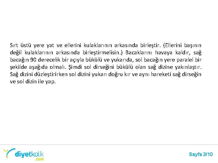 Sırt üstü yere yat ve ellerini kulaklarının arkasında birleştir. (Ellerini başının değil kulaklarının arkasında