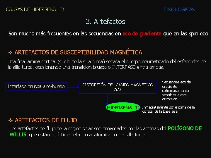 CAUSAS DE HIPERSEÑAL T 1 FISIOLÓGICAS 3. Artefactos Son mucho más frecuentes en las