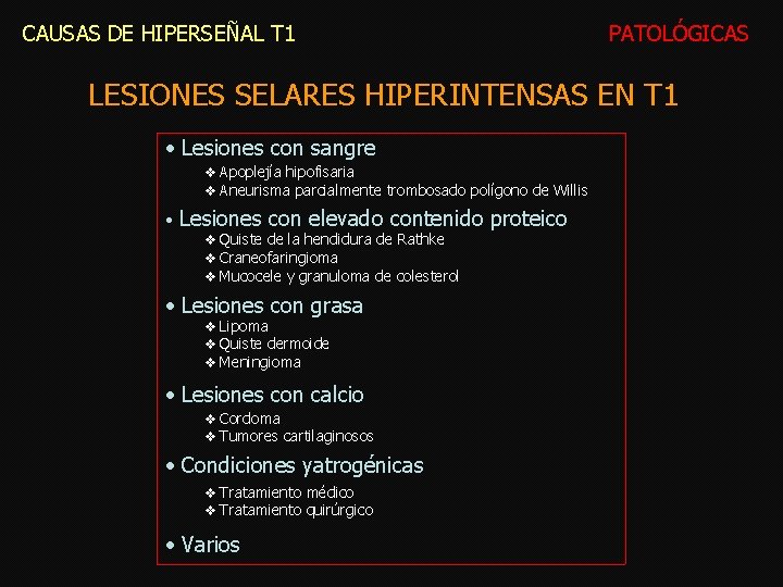 CAUSAS DE HIPERSEÑAL T 1 PATOLÓGICAS LESIONES SELARES HIPERINTENSAS EN T 1 • Lesiones