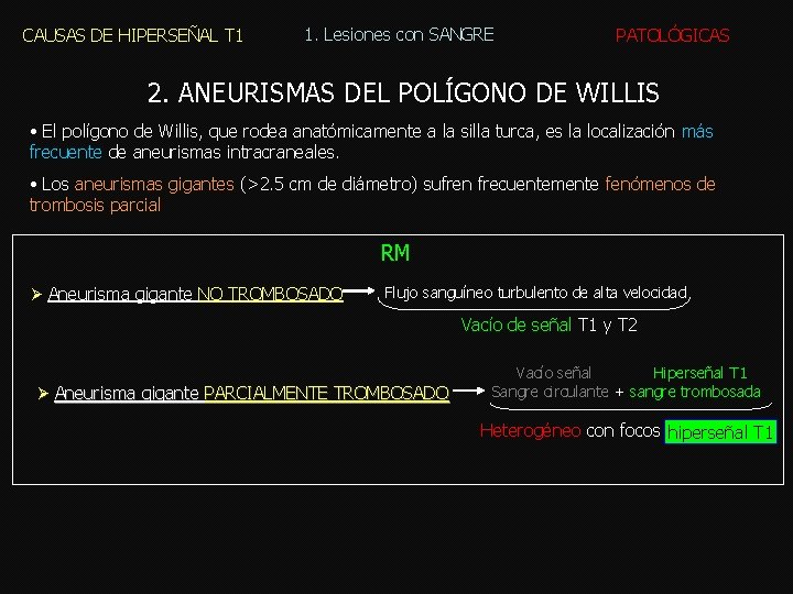 CAUSAS DE HIPERSEÑAL T 1 1. Lesiones con SANGRE PATOLÓGICAS 2. ANEURISMAS DEL POLÍGONO