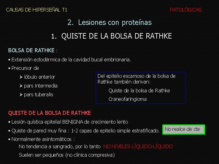CAUSAS DE HIPERSEÑAL T 1 PATOLÓGICAS 2. Lesiones con proteínas 1. QUISTE DE LA