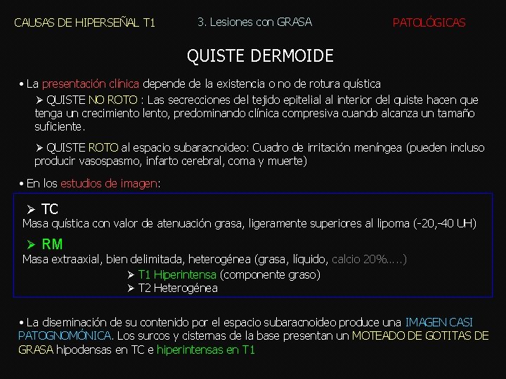CAUSAS DE HIPERSEÑAL T 1 3. Lesiones con GRASA PATOLÓGICAS QUISTE DERMOIDE • La