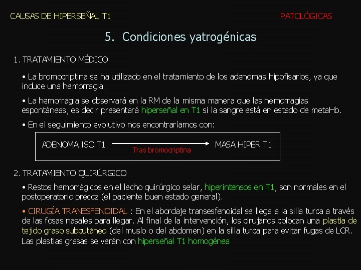 CAUSAS DE HIPERSEÑAL T 1 PATOLÓGICAS 5. Condiciones yatrogénicas 1. TRATAMIENTO MÉDICO • La