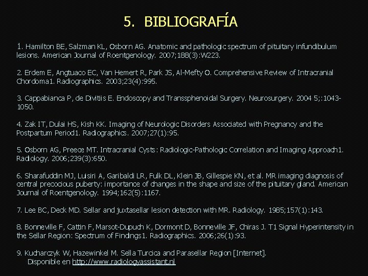 5. BIBLIOGRAFÍA 1. Hamilton BE, Salzman KL, Osborn AG. Anatomic and pathologic spectrum of