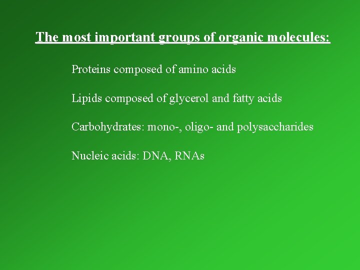 The most important groups of organic molecules: Proteins composed of amino acids Lipids composed
