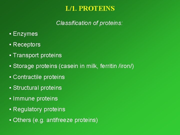 I. /1. PROTEINS Classification of proteins: • Enzymes • Receptors • Transport proteins •
