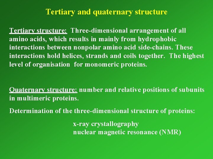 Tertiary and quaternary structure Tertiary structure: Three-dimensional arrangement of all amino acids, which results