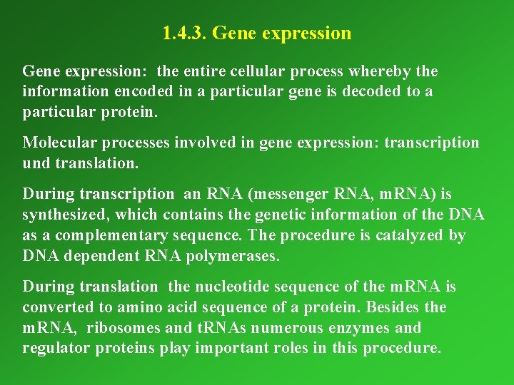 1. 4. 3. Gene expression: expression the entire cellular process whereby the information encoded