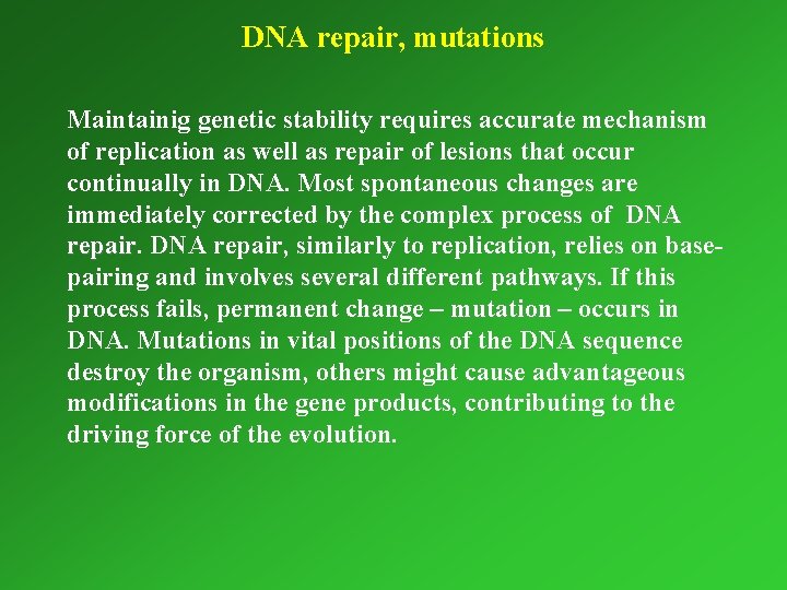 DNA repair, mutations Maintainig genetic stability requires accurate mechanism of replication as well as