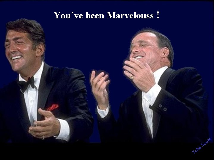 You´ve been Marvelouss ! o hê c T S t ou 