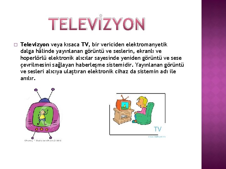TELEVİZYON � Televizyon veya kısaca TV, bir vericiden elektromanyetik dalga hâlinde yayınlanan görüntü ve