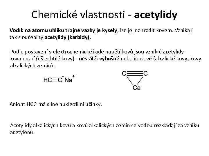 Chemické vlastnosti - acetylidy Vodík na atomu uhlíku trojné vazby je kyselý, lze jej