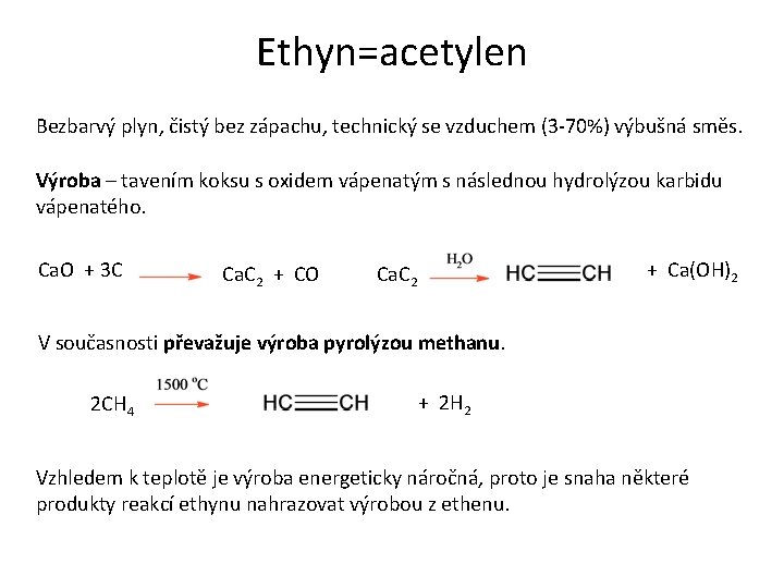 Ethyn=acetylen Bezbarvý plyn, čistý bez zápachu, technický se vzduchem (3 -70%) výbušná směs. Výroba