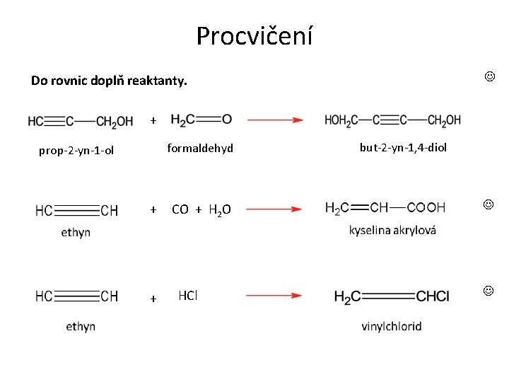 Procvičení Do rovnic doplň reaktanty. + formaldehyd prop-2 -yn-1 -ol + + CO +