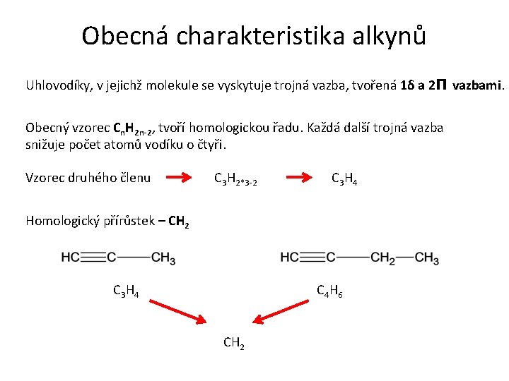 Obecná charakteristika alkynů Uhlovodíky, v jejichž molekule se vyskytuje trojná vazba, tvořená 1δ a