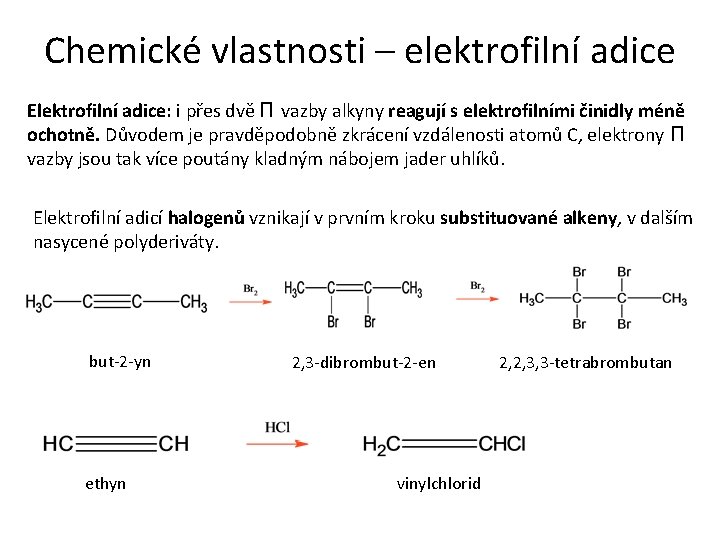 Chemické vlastnosti – elektrofilní adice Elektrofilní adice: i přes dvě Π vazby alkyny reagují