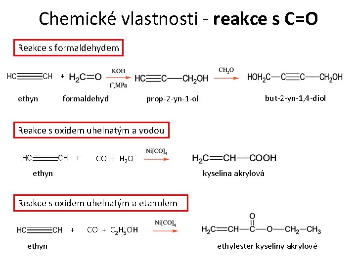 Chemické vlastnosti - reakce s C=O Reakce s formaldehydem + ethyn formaldehyd but-2 -yn-1,