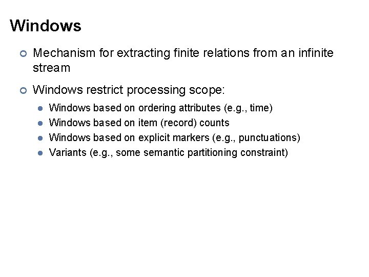 Windows ¢ Mechanism for extracting finite relations from an infinite stream ¢ Windows restrict