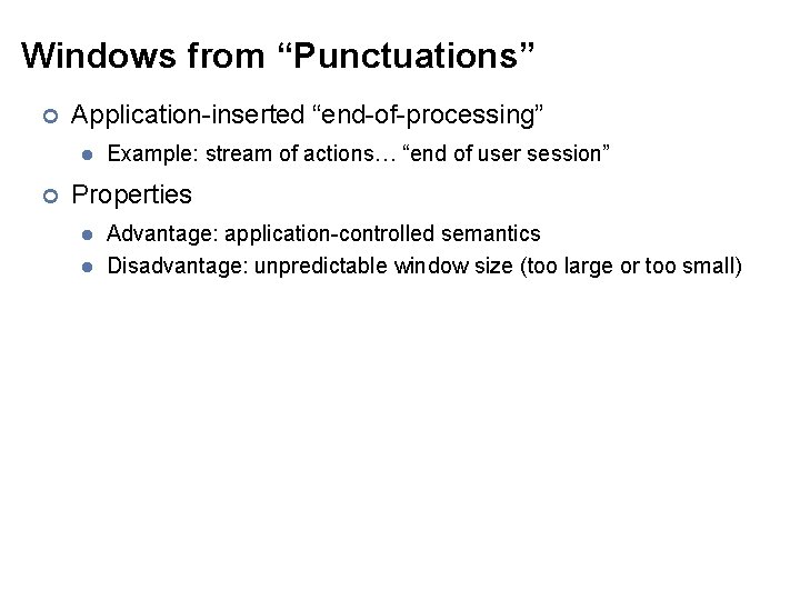Windows from “Punctuations” ¢ Application-inserted “end-of-processing” l ¢ Example: stream of actions… “end of