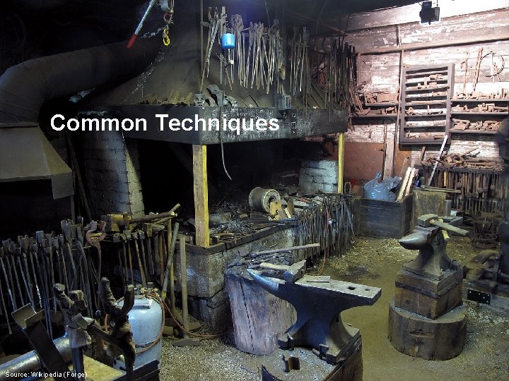 Common Techniques Source: Wikipedia (Forge) 