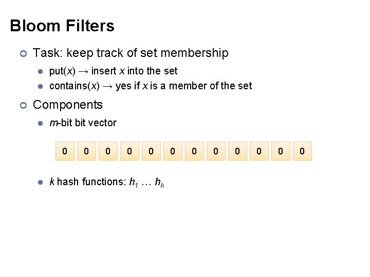 Bloom Filters ¢ Task: keep track of set membership l l ¢ put(x) →