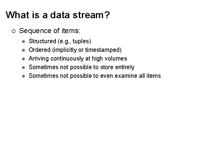 What is a data stream? ¢ Sequence of items: l l l Structured (e.