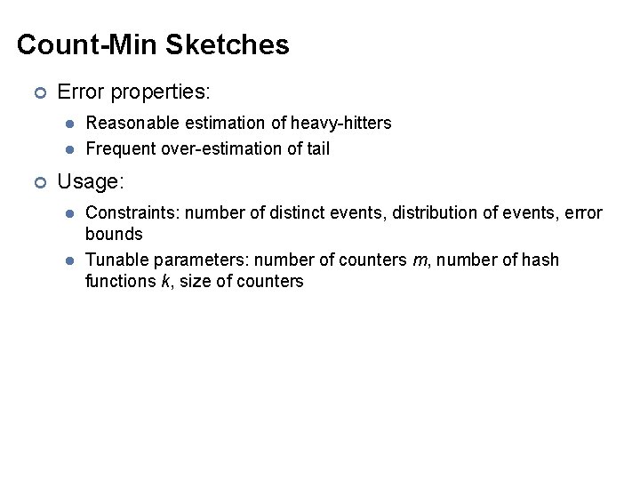 Count-Min Sketches ¢ Error properties: l l ¢ Reasonable estimation of heavy-hitters Frequent over-estimation