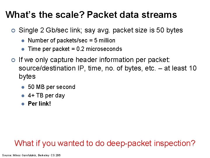 What’s the scale? Packet data streams ¢ Single 2 Gb/sec link; say avg. packet