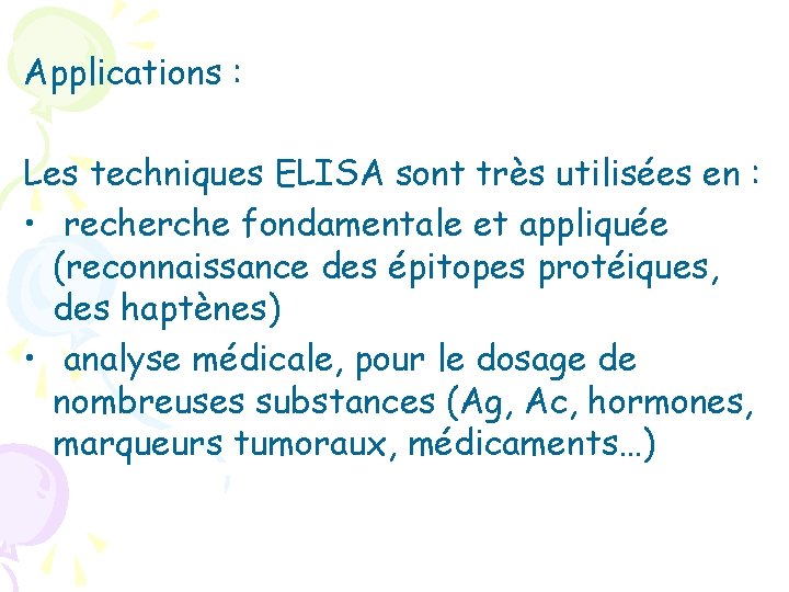 Applications : Les techniques ELISA sont très utilisées en : • recherche fondamentale et