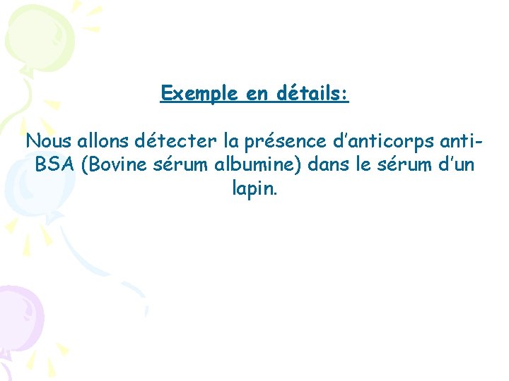 Exemple en détails: Nous allons détecter la présence d’anticorps anti. BSA (Bovine sérum albumine)