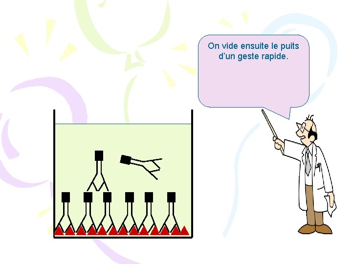 On vide ensuite le puits d’un geste rapide. 