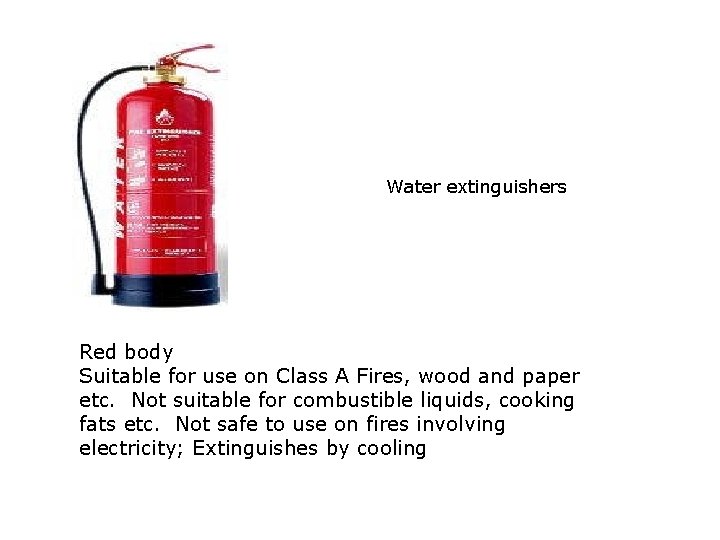 Water extinguishers Red body Suitable for use on Class A Fires, wood and paper