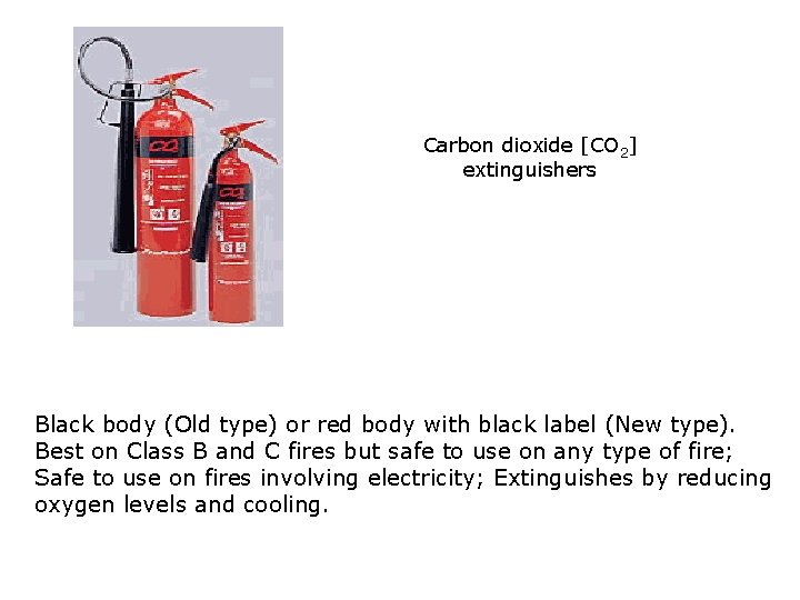 Carbon dioxide [CO 2] extinguishers Black body (Old type) or red body with black