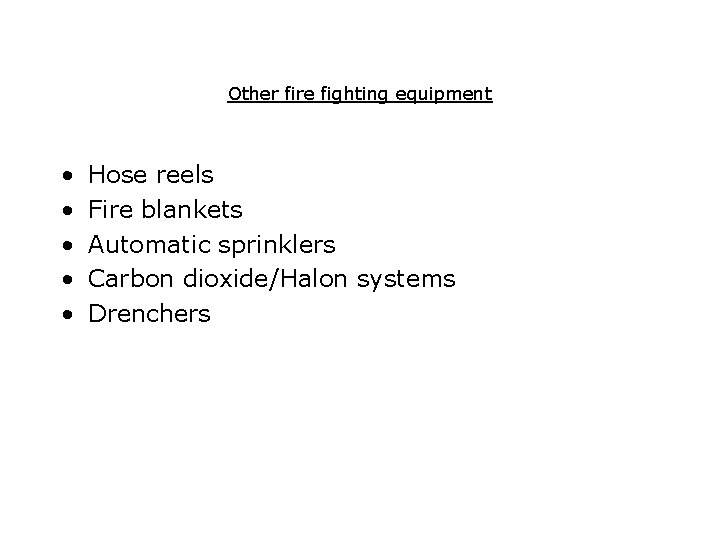 Other fire fighting equipment • • • Hose reels Fire blankets Automatic sprinklers Carbon