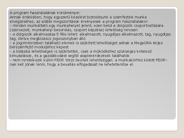 A program használatának körülményei: Annak érdekében, hogy egyszerű kezelést biztosítsunk a számfejtési munka elvégzéséhez,