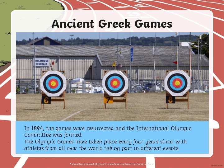 Ancient Greek Games In 1894, the games were resurrected and the International Olympic Committee