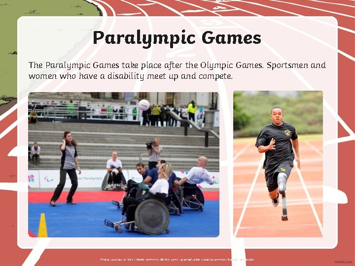 Paralympic Games The Paralympic Games take place after the Olympic Games. Sportsmen and women